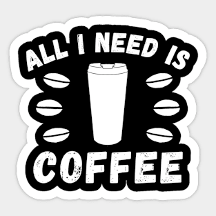 All I need is coffee quote Sticker